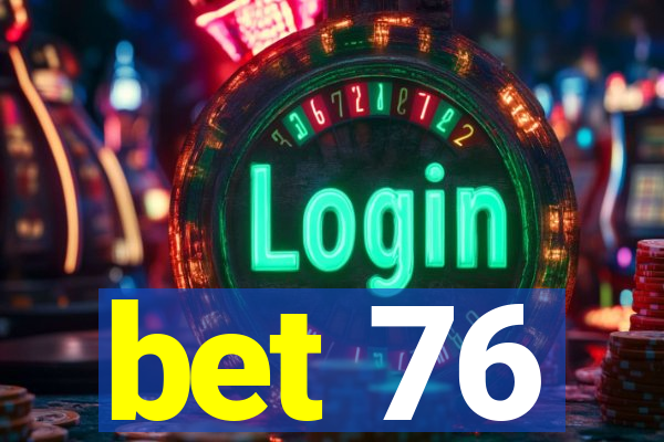 bet 76